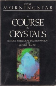 A Course in Crystals by Rose Morningstar